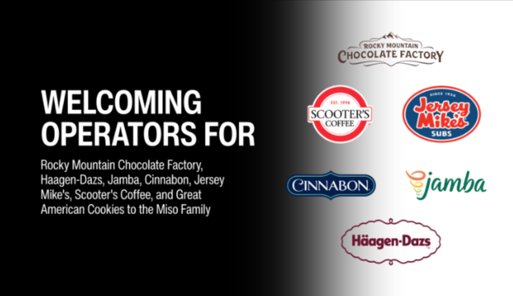 Welcoming Operators for Rocky Mountain Chocolate Factory, Haagen-Dazs, Jamba, Cinnabon, Jersey Mike's, Scooter's Coffee, and Great American Cookies to the Miso Family